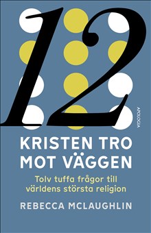 Kristen tro mot väggen: tolv tuffa frågor till världens största religion